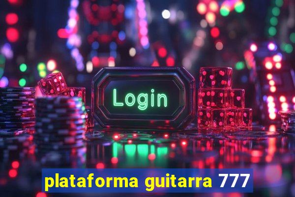 plataforma guitarra 777